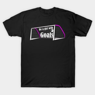 Be a Girl With Goals T-Shirt